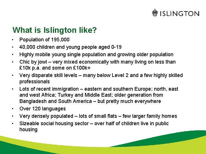What is Islington like? • • • Population of 195, 000 40, 000 children