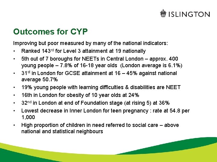 Outcomes for CYP Improving but poor measured by many of the national indicators: •