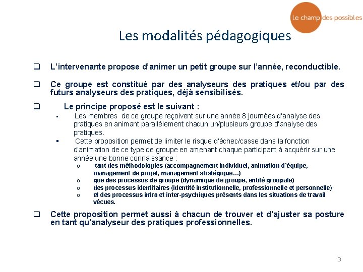 Les modalités pédagogiques q L’intervenante propose d’animer un petit groupe sur l’année, reconductible. q