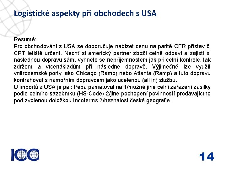 Logistické aspekty při obchodech s USA Resumé: Pro obchodování s USA se doporučuje nabízet