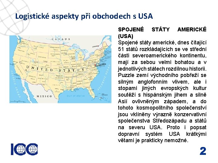 Logistické aspekty při obchodech s USA www. icc-cr. cz SPOJENÉ STÁTY AMERICKÉ (USA) Spojené