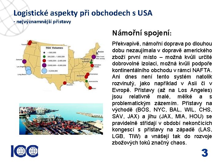 Logistické aspekty při obchodech s USA - nejvýznamnější přístavy Námořní spojení: www. icc-cr. cz