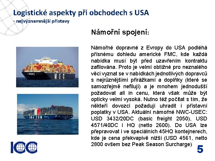 Logistické aspekty při obchodech s USA - nejvýznamnější přístavy Námořní spojení: www. icc-cr. cz