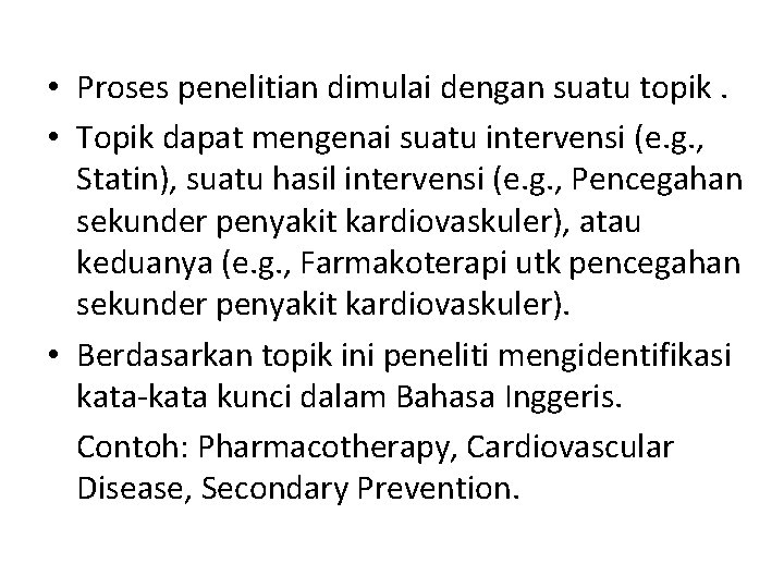  • Proses penelitian dimulai dengan suatu topik. • Topik dapat mengenai suatu intervensi