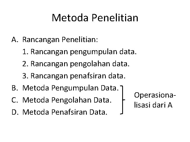 Metoda Penelitian A. Rancangan Penelitian: 1. Rancangan pengumpulan data. 2. Rancangan pengolahan data. 3.