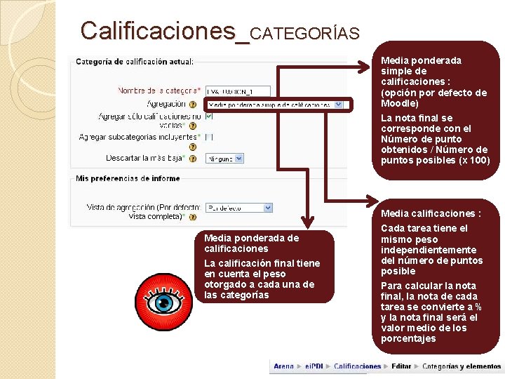 Calificaciones_CATEGORÍAS Media ponderada simple de calificaciones : (opción por defecto de Moodle) La nota Calificaciones_CATEGORÍAS Media ponderada simple de calificaciones : (opción por defecto de Moodle) La nota