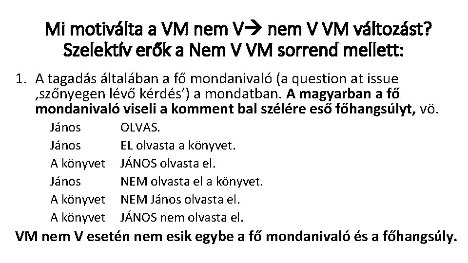 Mi motiválta a VM nem V VM változást? Szelektív erők a Nem V VM