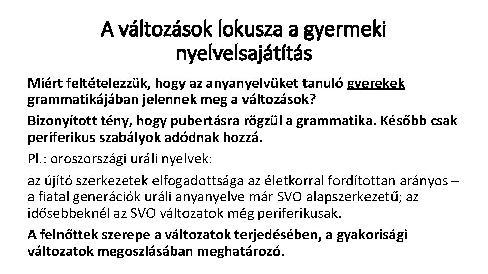 A változások lokusza a gyermeki nyelvelsajátítás Miért feltételezzük, hogy az anyanyelvüket tanuló gyerekek grammatikájában