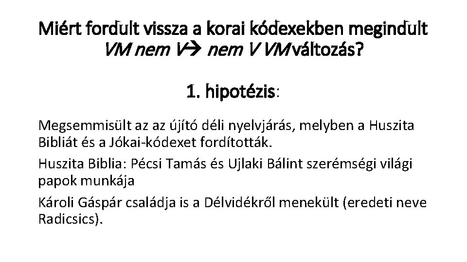 Miért fordult vissza a korai kódexekben megindult VM nem V VM változás? 1. hipotézis: