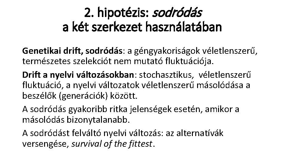 2. hipotézis: sodródás a két szerkezet használatában Genetikai drift, sodródás: a géngyakoriságok véletlenszerű, természetes