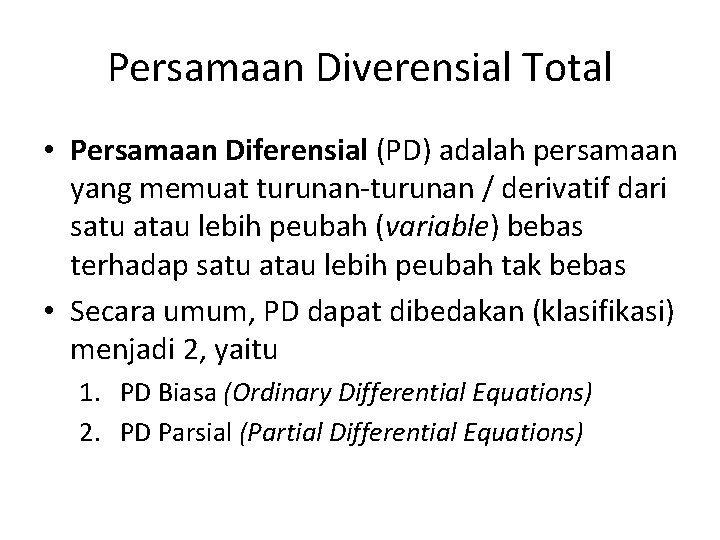 Persamaan Diverensial Total • Persamaan Diferensial (PD) adalah persamaan yang memuat turunan-turunan / derivatif