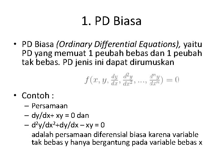 1. PD Biasa • PD Biasa (Ordinary Differential Equations), yaitu PD yang memuat 1