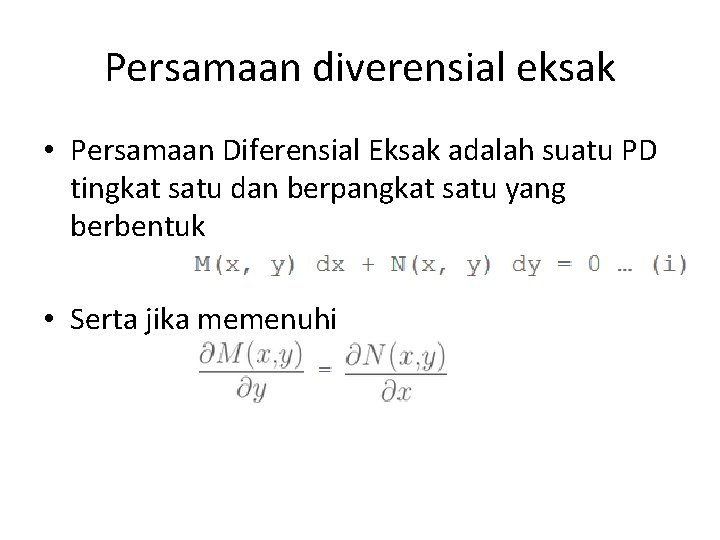 Persamaan diverensial eksak • Persamaan Diferensial Eksak adalah suatu PD tingkat satu dan berpangkat