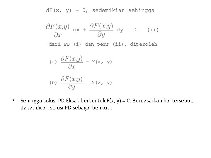  • Sehingga solusi PD Eksak berbentuk F(x, y) = C. Berdasarkan hal tersebut,