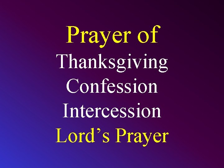 Prayer of Thanksgiving Confession Intercession Lord’s Prayer 