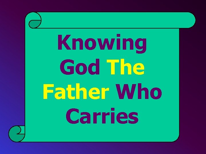 Knowing God The Father Who Carries 