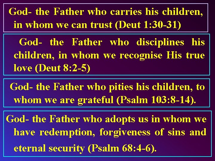 God- the Father who carries his children, in whom we can trust (Deut 1: