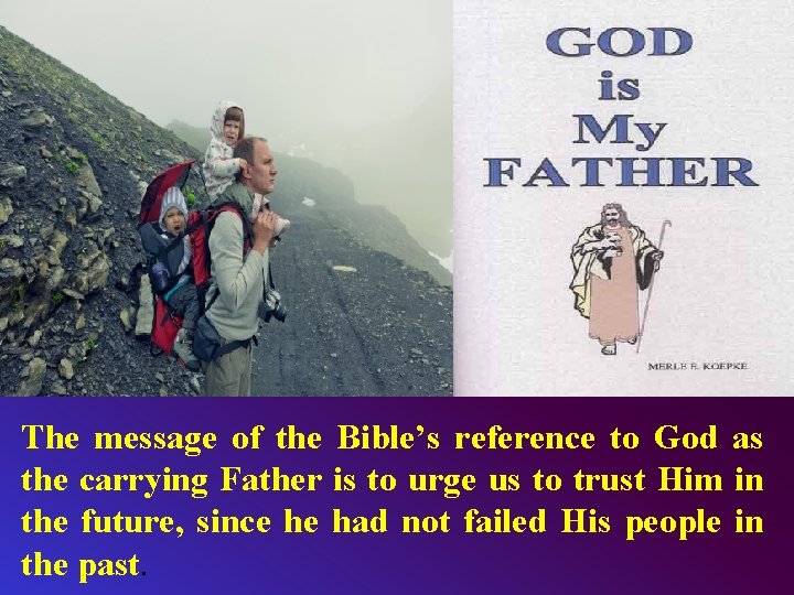 The message of the Bible’s reference to God as the carrying Father is to