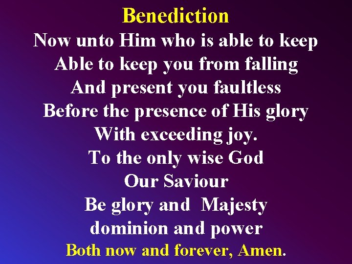 Benediction Now unto Him who is able to keep Able to keep you from