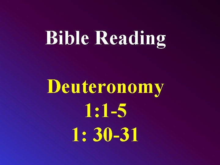 Bible Reading Deuteronomy 1: 1 -5 1: 30 -31 