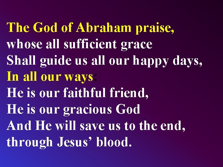 The God of Abraham praise, whose all sufficient grace Shall guide us all our