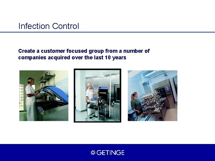Infection Control Create a customer focused group from a number of companies acquired over