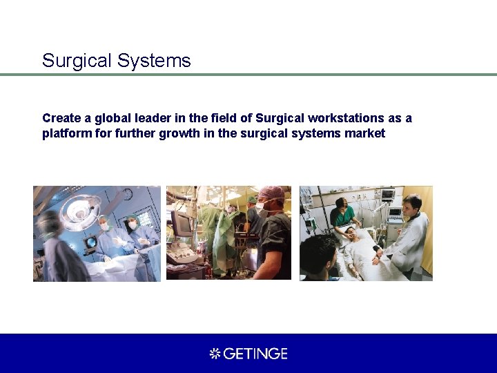 Surgical Systems Create a global leader in the field of Surgical workstations as a