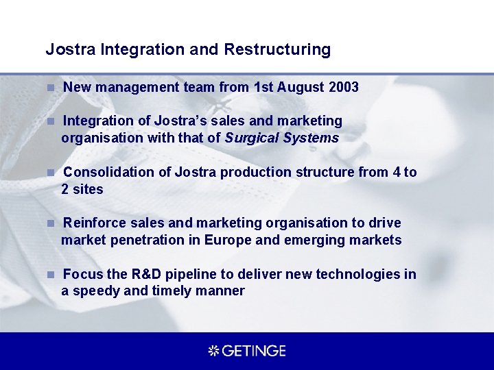 Jostra Integration and Restructuring n New management team from 1 st August 2003 n