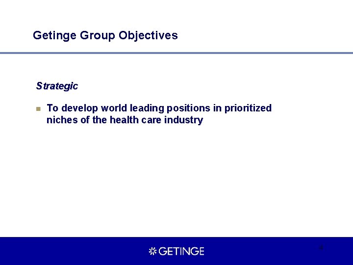 Getinge Group Objectives Strategic n To develop world leading positions in prioritized niches of