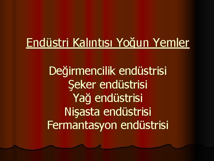 Endüstri Kalıntısı Yoğun Yemler Değirmencilik endüstrisi Şeker endüstrisi Yağ endüstrisi Nişasta endüstrisi Fermantasyon endüstrisi