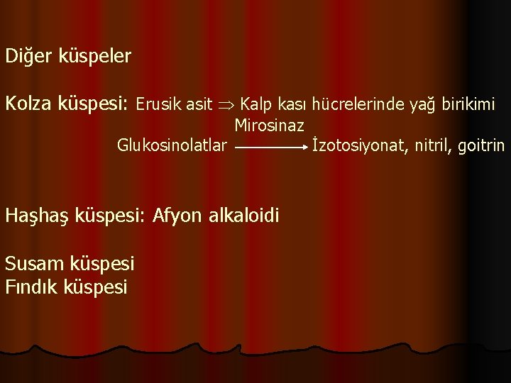 Diğer küspeler Kolza küspesi: Erusik asit Kalp kası hücrelerinde yağ birikimi Glukosinolatlar Mirosinaz Haşhaş