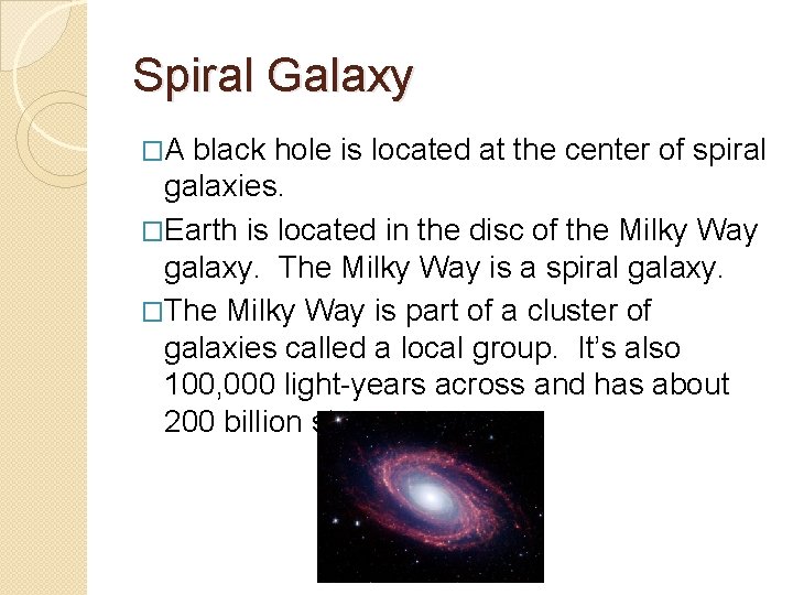 Spiral Galaxy �A black hole is located at the center of spiral galaxies. �Earth