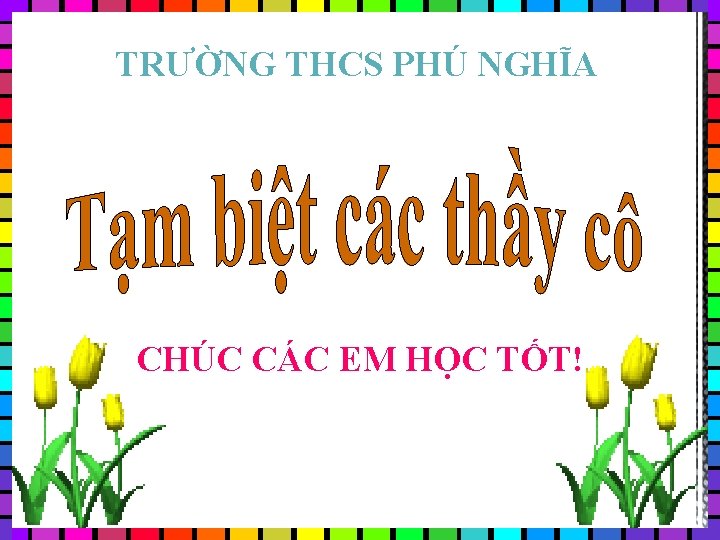 TRƯỜNG THCS PHÚ NGHĨA CHÚC CÁC EM HỌC TỐT! 