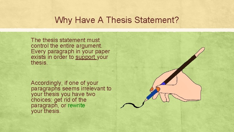 Why Have A Thesis Statement? The thesis statement must control the entire argument. Every