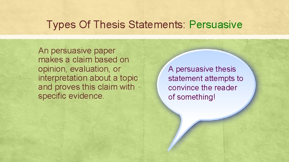 Types Of Thesis Statements: Persuasive An persuasive paper makes a claim based on opinion,