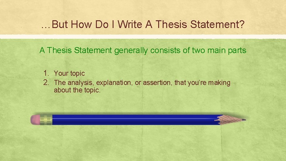 …But How Do I Write A Thesis Statement? A Thesis Statement generally consists of