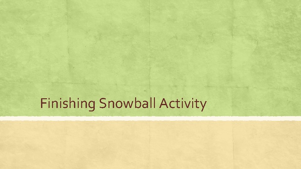 Finishing Snowball Activity 