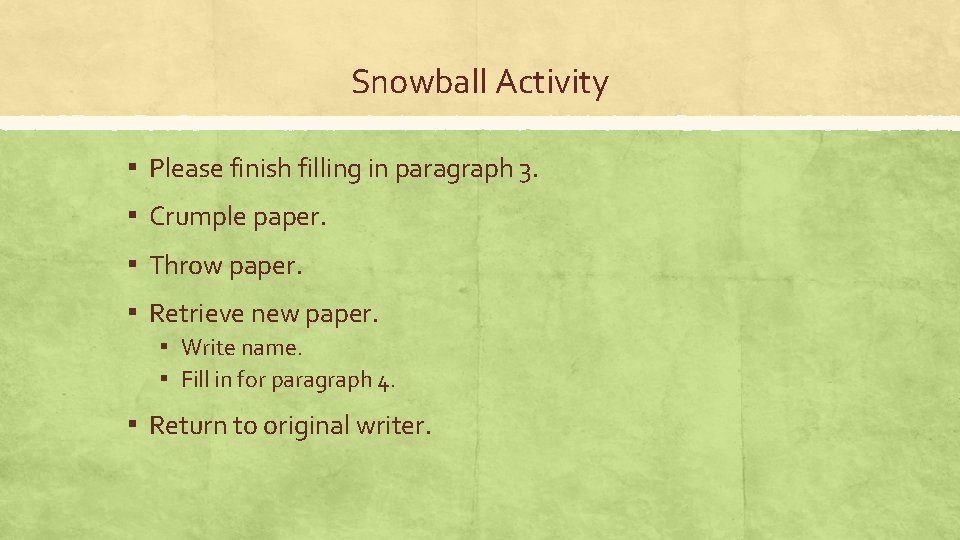 Snowball Activity ▪ Please finish filling in paragraph 3. ▪ Crumple paper. ▪ Throw