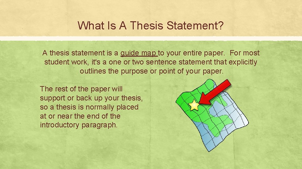 What Is A Thesis Statement? A thesis statement is a guide map to your