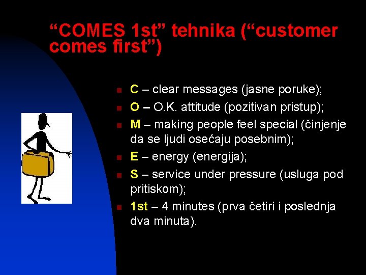 “COMES 1 st” tehnika (“customer comes first”) n n n C – clear messages