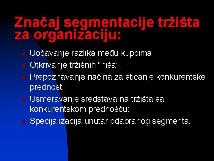 Značaj segmentacije tržišta za organizaciju: n n n Uočavanje razlika među kupcima; Otkrivanje tržišnih