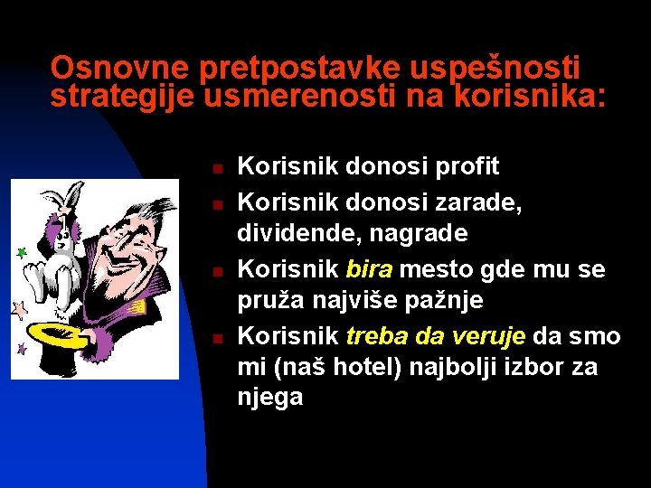 Osnovne pretpostavke uspešnosti strategije usmerenosti na korisnika: n n Korisnik donosi profit Korisnik donosi