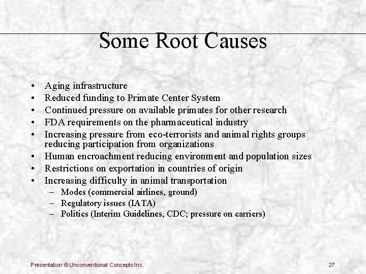 Some Root Causes • • • Aging infrastructure Reduced funding to Primate Center System