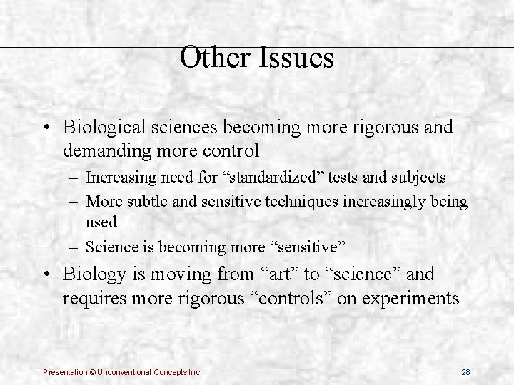 Other Issues • Biological sciences becoming more rigorous and demanding more control – Increasing