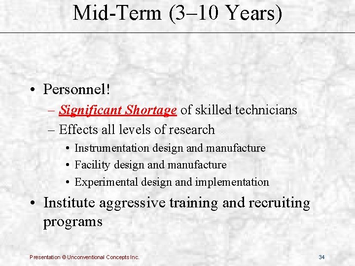 Mid-Term (3– 10 Years) • Personnel! – Significant Shortage of skilled technicians – Effects