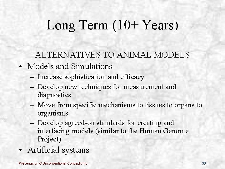 Long Term (10+ Years) ALTERNATIVES TO ANIMAL MODELS • Models and Simulations – Increase