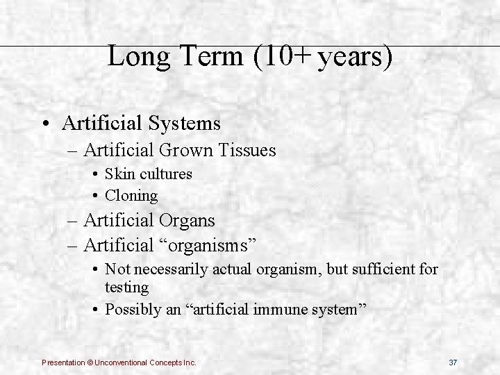 Long Term (10+ years) • Artificial Systems – Artificial Grown Tissues • Skin cultures