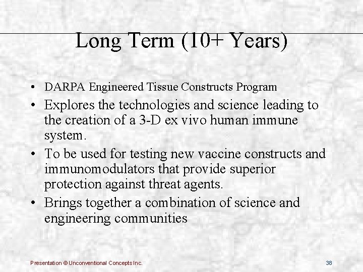 Long Term (10+ Years) • DARPA Engineered Tissue Constructs Program • Explores the technologies