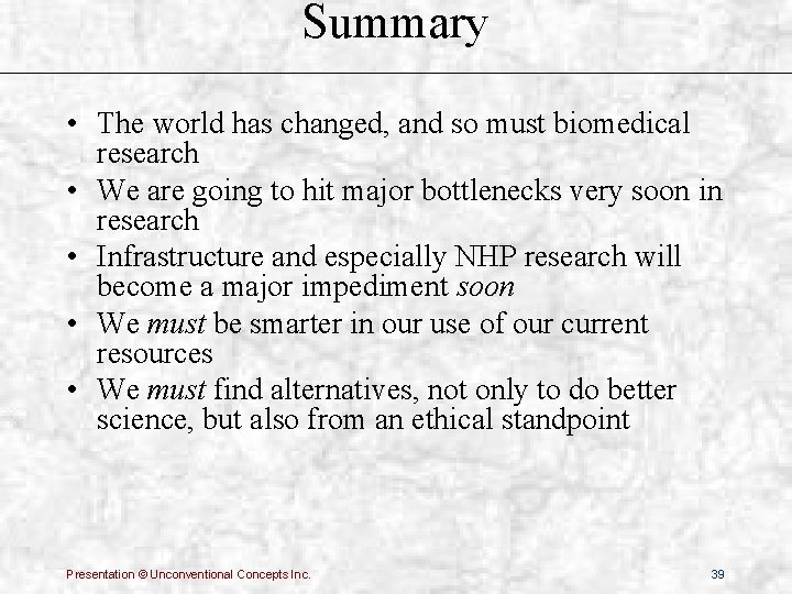 Summary • The world has changed, and so must biomedical research • We are