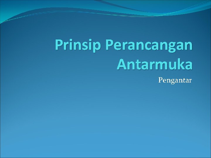 Prinsip Perancangan Antarmuka Pengantar 